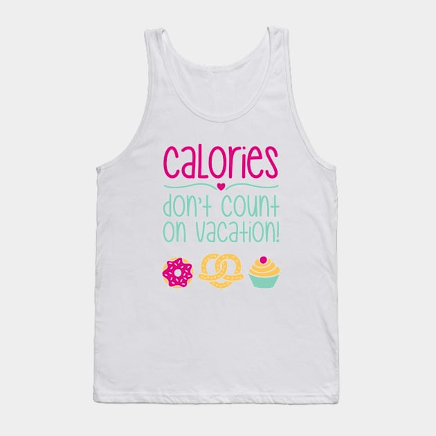 Calories Don't Count On Vacation Tank Top by CrowleyCastle